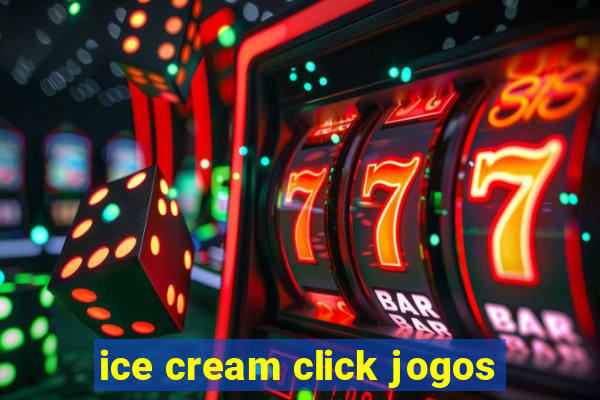 ice cream click jogos